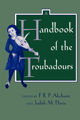 A Handbook of the Troubadours: Volume 26 - Akehurst, F R P, and Davis, Judith M