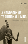 A Handbook of Traditional Living: Theory & Practice