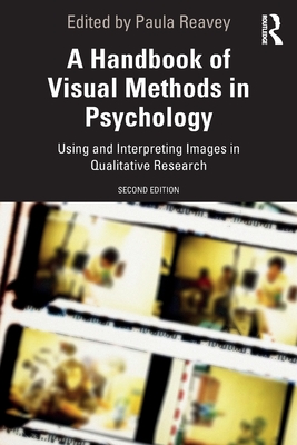 A Handbook of Visual Methods in Psychology: Using and Interpreting Images in Qualitative Research - Reavey, Paula (Editor)