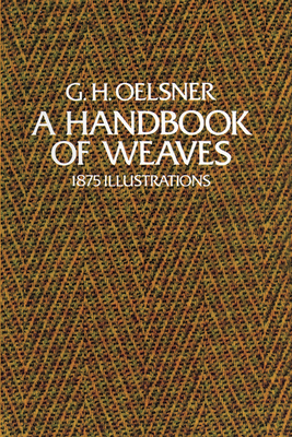 A Handbook of Weaves: 1875 Illustrations - Oelsner, G H, and Dale, Samuel S (Editor)