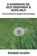 A Handbook on Ocd Treatment & Ocpd Help: Overcome Obsessive Thought & Become Relaxed