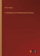 A Handbook on Parliamentary Practice