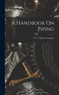 A Handbook On Piping - Svensen, Carl Lars