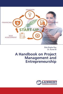 A Handbook on Project Management and Entrepreneurship - Singha Roy, Ekta, and Sil, Kunal, Dr.