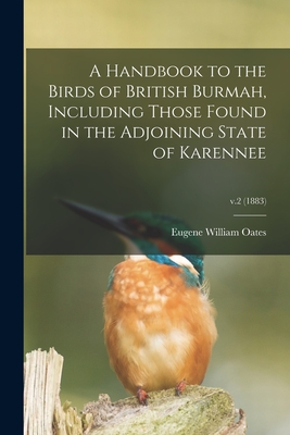 A Handbook to the Birds of British Burmah, Including Those Found in the Adjoining State of Karennee; v.2 (1883) - Oates, Eugene William 1845-1911