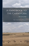 A Handbook to the Carnivora: Part 1: Cats, Civets, and Mongooses