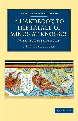 A Handbook to the Palace of Minos at Knossos: With its Dependencies - Pendlebury, J. D. S.