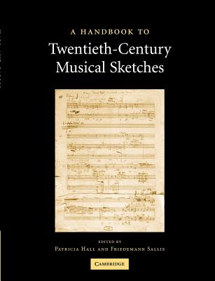 A Handbook to Twentieth-Century Musical Sketches - Hall, Patricia (Editor), and Sallis, Friedemann (Editor)