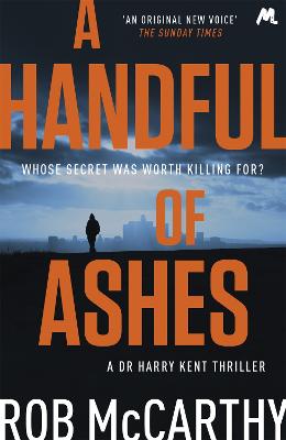 A Handful of Ashes: Dr Harry Kent Book 2 - McCarthy, Rob