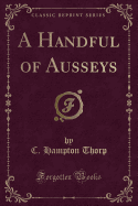 A Handful of Ausseys (Classic Reprint)