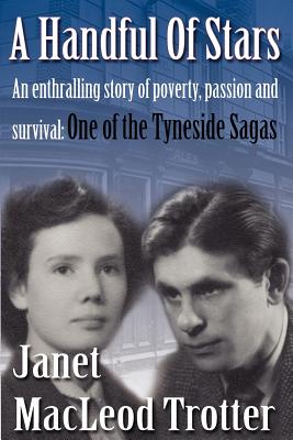 A Handful of Stars: An Enthralling Story of Poverty, Passion and Survival  -  One of the Tyneside Sagas - Trotter, Janet MacLeod