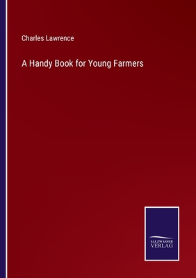 A Handy Book for Young Farmers - Lawrence, Charles