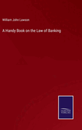 A Handy Book on the Law of Banking