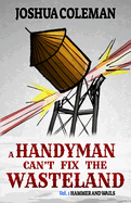 A Handyman Can't Fix The Wasteland Vol. 1: Hammer and Wails