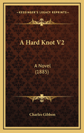 A Hard Knot V2: A Novel (1885)