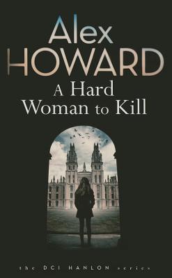 A Hard Woman To Kill - Howard, Alex