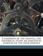 A Harmony of the Gospels, for Historical Study, an Analytical Synopsis of the Four Gospels