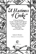 A Hastiness of Cooks: : A Practical Handbook for Use in Deciphering the Mysteries of Historic Recipes and Cookbooks, For Living-History Reenactors, Historians, Writers, Chefs, Archaeologists, and, of Course, Cooks