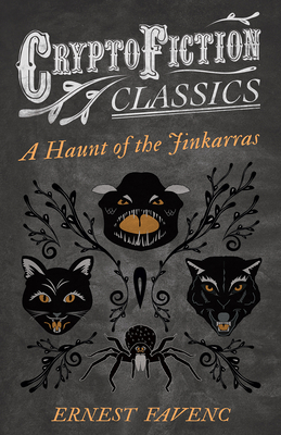 A Haunt of the Jinkarras (Cryptofiction Classics - Weird Tales of Strange Creatures) - Favenc, Ernest