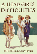 A Head Girl's Difficulties - Brent-Dyer, Elinor M.