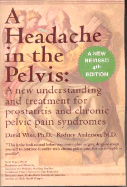 A Headache in the Pelvis: A New Understanding and Treatment for Prostatitis and Chronic Pelvic Pain Syndromes - Wise, David Thomas, and Anderson, Rodney U, M.D.