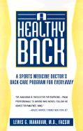 A Healthy Back: A Sports Medicine Doctor's Back-Care Program for Everybody