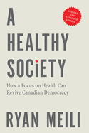 A Healthy Society, Updated and Expanded Edition: How a Focus on Health Can Revive Canadian Democracy