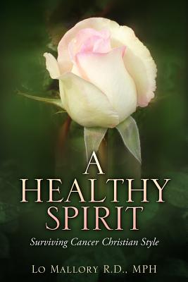 A Healthy Spirit-Surviving Cancer Christain Style - Mallory, Lo, R.D.