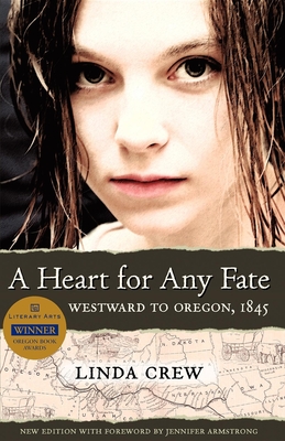 A Heart for Any Fate: Westward to Oregon, 1845 - Crew, Linda, and Armstrong, Jennifer (Foreword by)