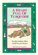 A Heart Full of Turquoise: Pueblo Indian Tales