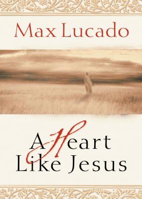A Heart Like Jesus - Lucado, Max
