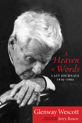 A Heaven of Words: Last Journals, 1956?1984 - Wescott, Glenway, and Rosco, Jerry (Editor)