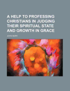 A Help to Professing Christians in Judging Their Spiritual State and Growth in Grace