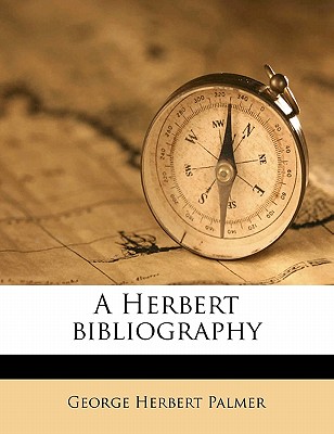 A Herbert Bibliography - Palmer, George Herbert