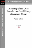 A Heritage of Her Own: Toward a New Social History of American Women
