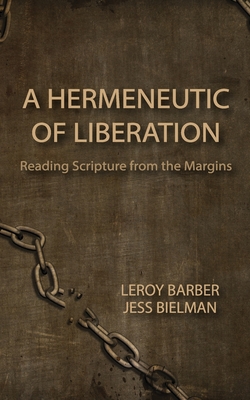 A Hermeneutic of Liberation: Reading Scripture from the Margins - Bielman, Jess, and Barber, Leroy