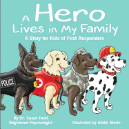 A Hero Lives in My Family: A Story for Kids of First Responders