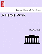 A Hero's Work. - Hardy, Mary Anne