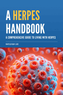 A Herpes Handbook: A Comprehensive Guide to Living with Herpes