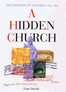 A Hidden Church: The Diocese of Achonry 1689-1818 - Swords, Liam