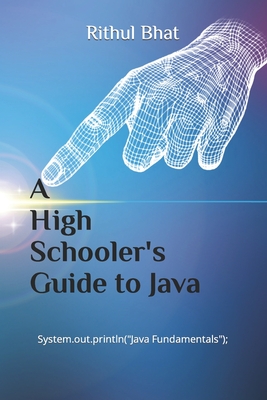 A High Schooler's Guide to Java - Bhat, Rithul