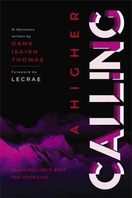 A Higher Calling: Claiming God's Best for Your Life - Thomas, Dana Isaiah, and Lecrae (Foreword by)
