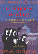 A Higher Reality: The History of Shaftesbury's Royal Nunnery