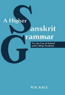 A Higher Sanskrit Grammar: For the Use of School and College Students - Kale, Moreshwar Ramchandra (Editor)