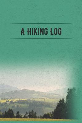 A Hiking Log: Hiking Journal and Logbook to Write In, With Prompts, Nice Hiking Gift, Trail Log Book, Trail Journal that is Travel Size at 6 x 9 for Backpacking or Just a Regular Hiker's Journal - Essentials, Outdoor