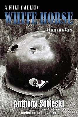 A hill called White Horse: A Korean War story - Sobieski, Anthony