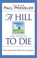 A Hill on Which to Die: One Southern Baptist's Journey - Pressler, Paul