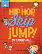 A Hip HOP, a Skip and a Jump: Movement Songs for the K-3 Music Classroom