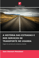 A Hist?ria Das Estradas E DOS Servi?os de Transporte No Uganda