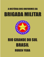 A Hist?ria DOS Uniformes Da Brigada Militar: Rio Grande Do Sul